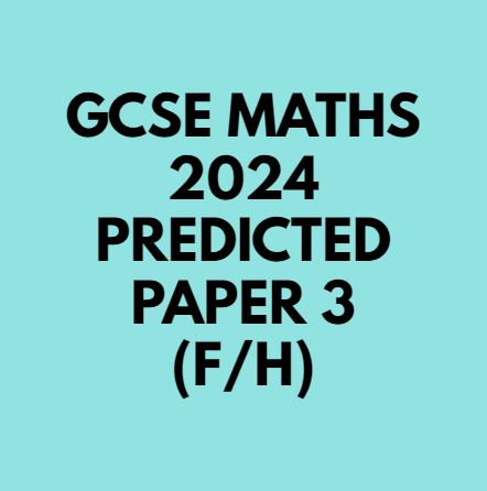 GCSE PREDICTED 2024 MATHS PAPER 3 (AQA/EDEXCEL/OCR)